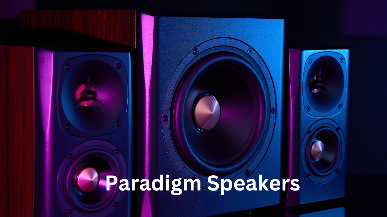 A Comprehensive Guide to Paradigm Speakers: Unmatched Audio Excellence